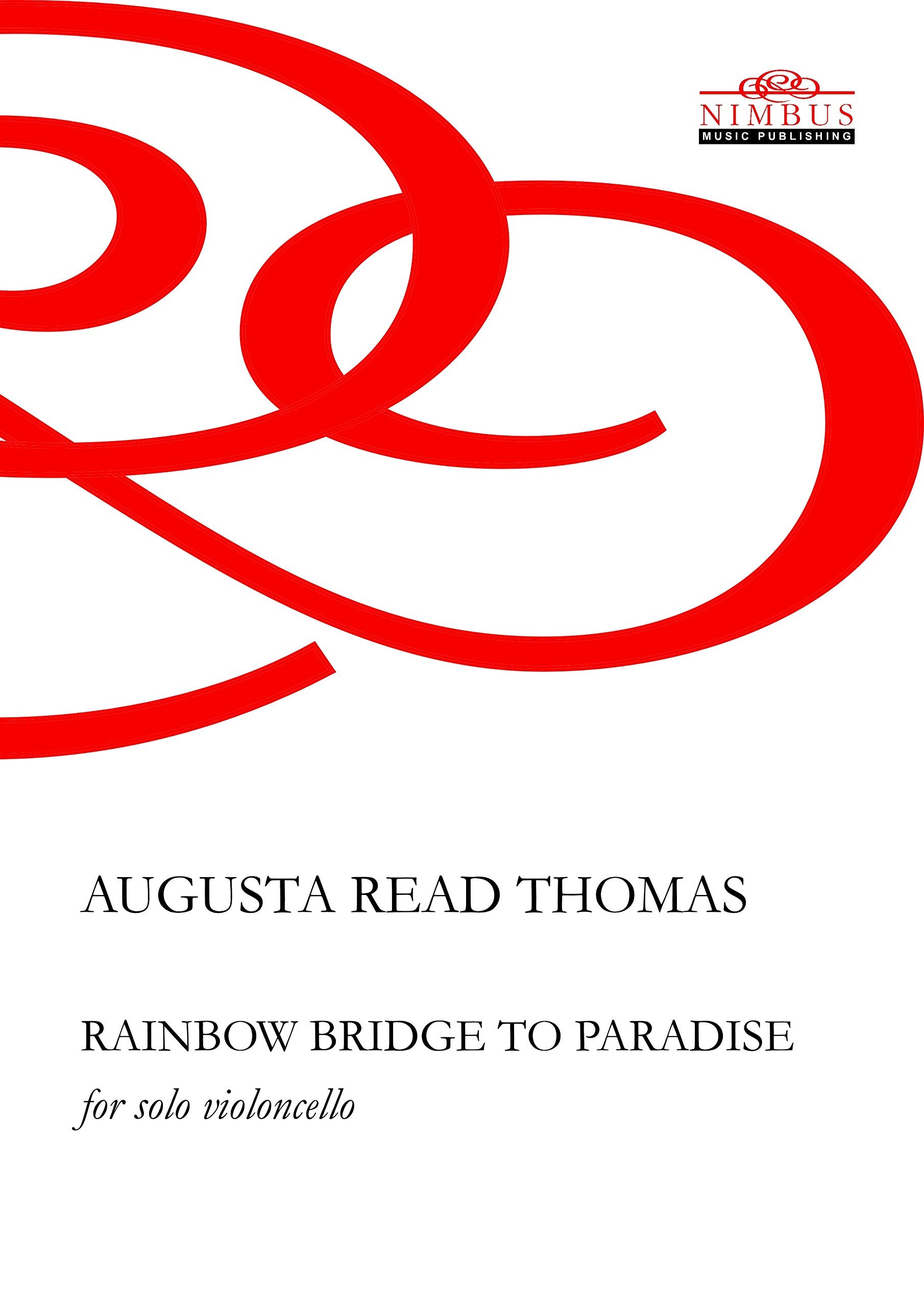 Augusta Read Thomas Rainbow Bridge to Paradise for Solo Violoncello (Nimbus Music Publishing NMP1045