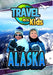 Travel With Kids: Alaska
