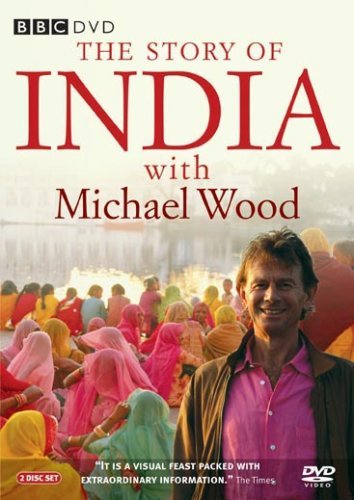Michael Wood: The Story Of India