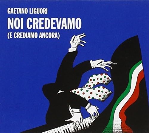 Gaetano Liguori - Noi Credevamo (E Crediamo Ancora)