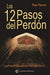Los Doce Pasos Del Perd?N / The Twelve Steps Of Forgiveness