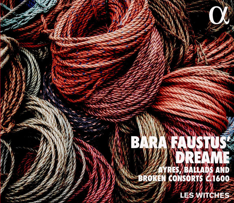 Bara Faustus' Dreame: Ayres, Ballads and Broken Consorts C. 1600