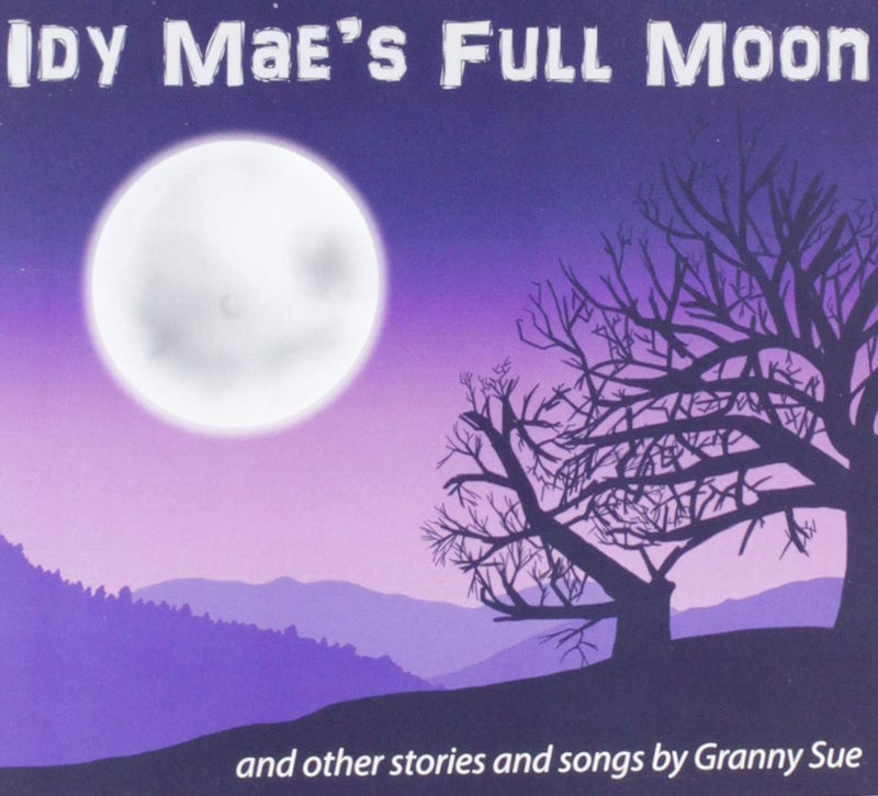 Idy Mae's Full Moon And Other Stories And Songs