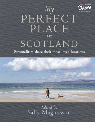 My Perfect Place in Scotland: Famous Personalities Share Their Most-Loved Locations (Photography Book, Deeply Personal Stories