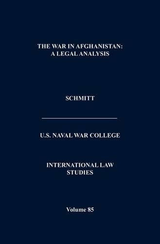 The War in Afghanistan: A Legal Analysis (International Law Studies. Volume 85