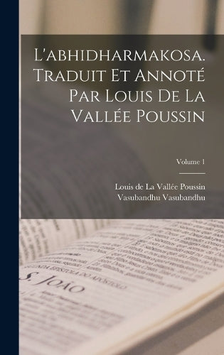 L'abhidharmakosa. Traduit et annoté par Louis de la Vallée Poussin; Volume 1