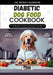 Diabetic Dog Food Cookbook