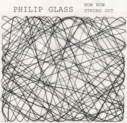 Philip Glass: How Now/Strung Out