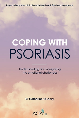 Coping With Psoriasis: Understanding and navigating the emotional challenges (ACP UK Book Series