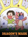 Dragon's Mask: A Cute Children's Story to Teach Kids the Importance of Wearing Masks to Help Prevent the Spread of Germs and Viruses. (38) (My Dragon Books