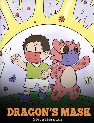 Dragon's Mask: A Cute Children's Story to Teach Kids the Importance of Wearing Masks to Help Prevent the Spread of Germs and Viruses. (38) (My Dragon Books