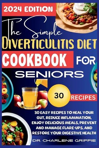 The Simple Diverticulitis Diet Cookbook for Seniors