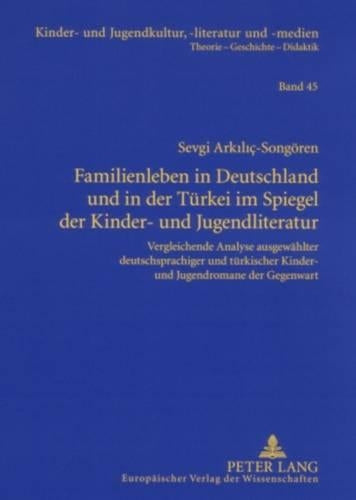 Familienleben in Deutschland Und in Der Tuerkei Im Spiegel Der Kinder- Und Jugendliteratur