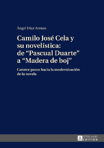 Camilo José Cela Y Su Novelística: de «Pascual Duarte» a «Madera de Boj»