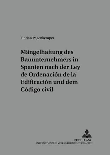 Die Maengelhaftung Des Bauunternehmers in Spanien Nach Der «Ley de Ordenación de la Edificación» Und Dem «Código Civil»