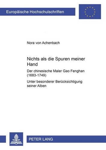 «Nichts ALS Die Spuren Meiner Hand» - Der Chinesische Maler Gao Fenghan (1683-1749)