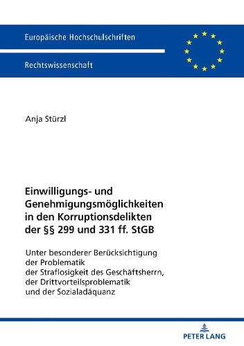 Einwilligungs- Und Genehmigungsmoeglichkeiten in Den Korruptionsdelikten Der §§ 299 Und 331 Ff. Stgb