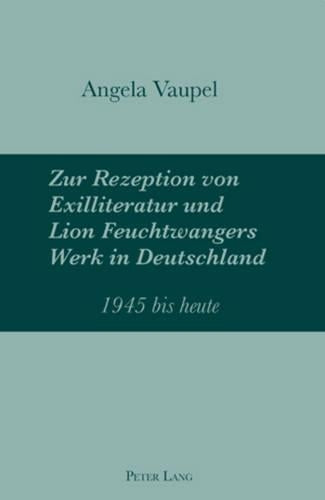 Zur Rezeption Von Exilliteratur Und Lion Feuchtwangers Werk in Deutschland