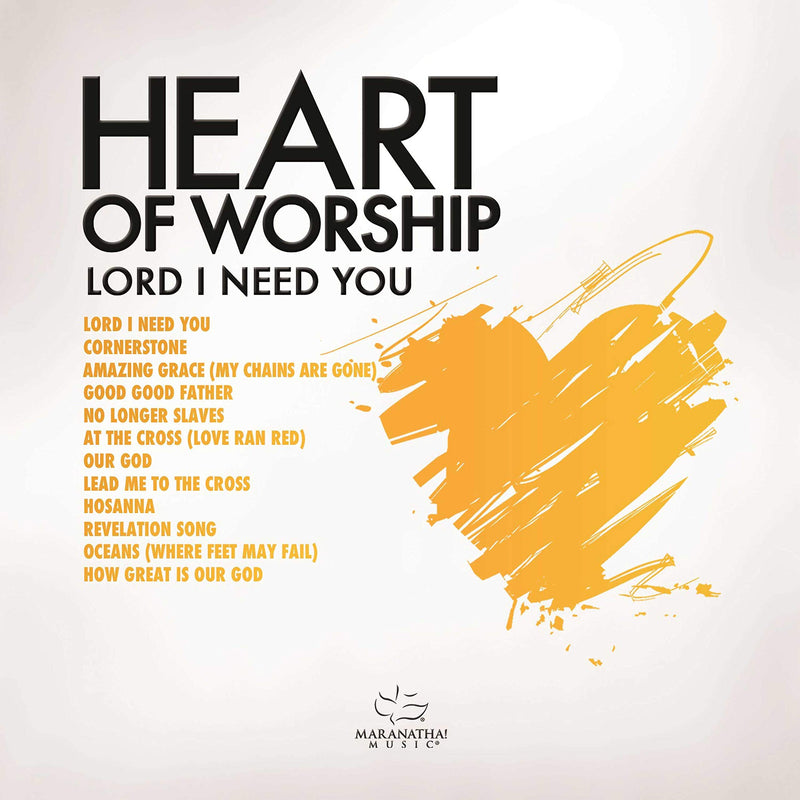 Heart Of Worship - Lord, I Need You