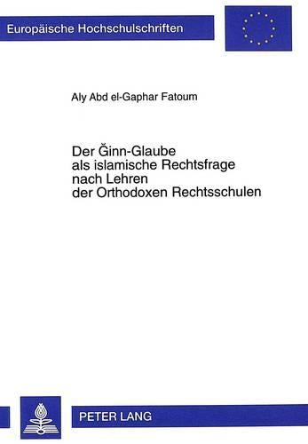 Der Ginn-Glaube ALS Islamische Rechtsfrage Nach Lehren Der Orthodoxen Rechtsschulen