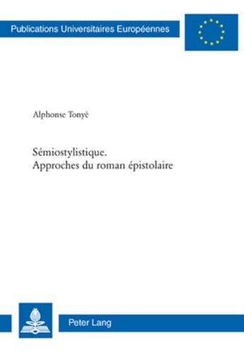 Sémiostylistique. Approches Du Roman Épistolaire