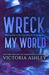 Wreck My World