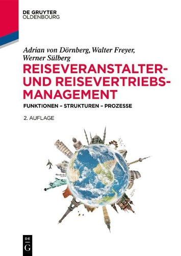 Reiseveranstalter- und Reisevertriebs-Management: Funktionen – Strukturen – Prozesse (Lehr- und Handbücher zu Tourismus, Verkehr und Freizeit) (German Edition