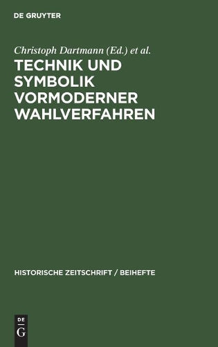 Technik und Symbolik vormoderner Wahlverfahren (Historische Zeitschrift / Beihefte, N.F. 52) (German Edition