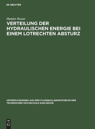 Verteilung der hydraulischen Energie bei einem lotrechten Absturz: Theoretische und experimentelle Untersuchungen der Wirkung gekrümmer Strombahnen ... Hochschule Karlsruhe) (German Edition