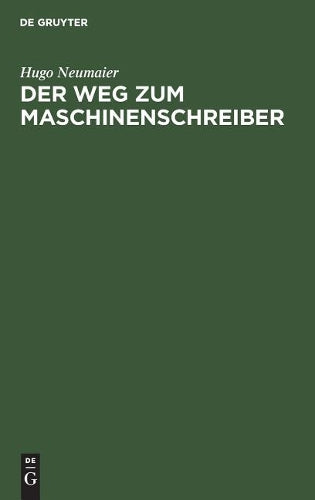 Der Weg zum Maschinenschreiber: Ausbildung im Maschinenschreiben nach dem Tastsystem bis zum Geschäftsmaschinenschreiber (German Edition