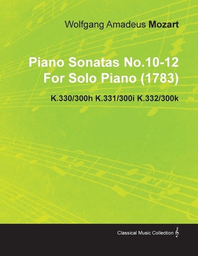 Piano Sonatas No.10-12 By Wolfgang Amadeus Mozart For Solo Piano (1783) K.330/300h K.331/300i K.332/300k