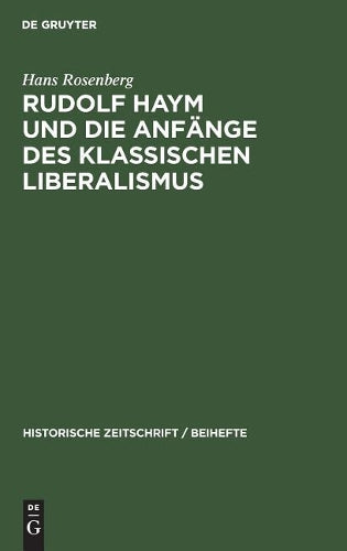 Rudolf Haym und die Anfänge des klassischen Liberalismus (Historische Zeitschrift / Beihefte, 31) (German Edition