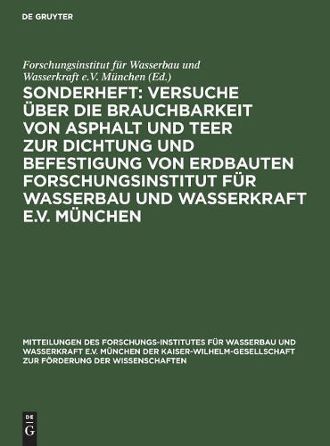 Sonderheft: Versuche über die Brauchbarkeit von Asphalt und Teer zur Dichtung und Befestigung von Erdbauten Forschungsinstitut für Wasserbau und ... der Wissenschaften, 2) (German Edition