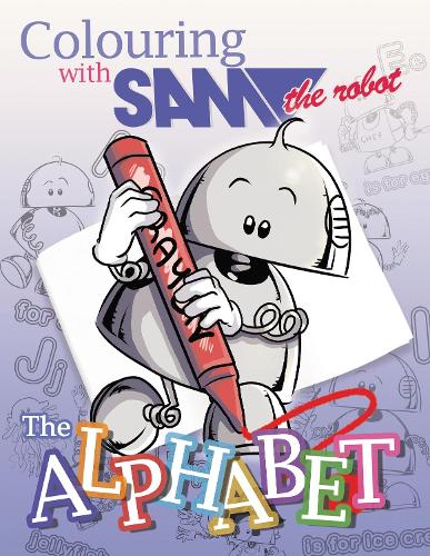 Colouring with Sam the Robot - The Alphabet: UK Edition: 2 (Sam the Robot Colouring Books