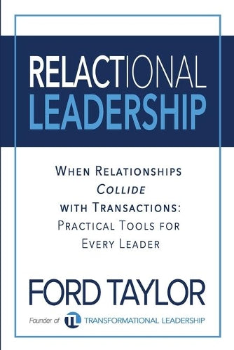 Relactional Leadership: When Relationships Collide with Transactions (Practical Tools for Every Leader