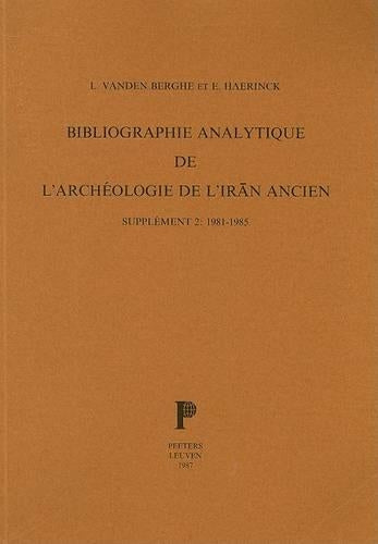 Bibliographie Analytique De L'archeologie De L'Iran Ancien. Supplement 2: 1981-1985