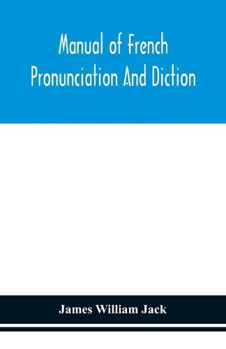 Manual of French pronunciation and diction, based on the notation of the Association phonétique internationale