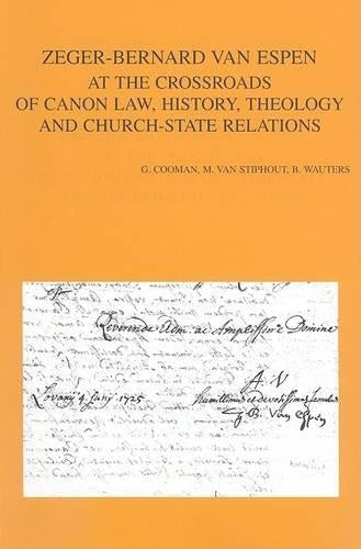 Zeger-Bernard Van Espen at the Crossroads of Canon Law, History, Theology and Church-State Relations