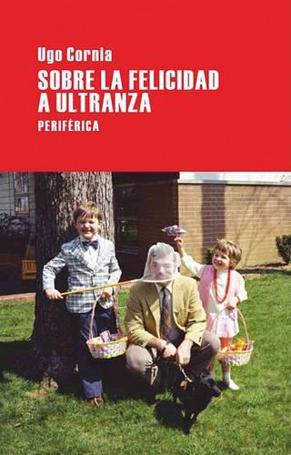 Sobre La Felicidad a Ultranza
