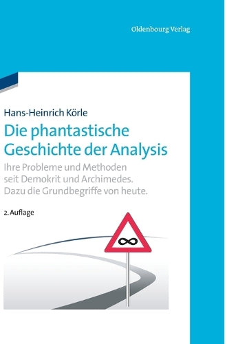 Die phantastische Geschichte der Analysis: Ihre Probleme und Methoden seit Demokrit und Archimedes. Dazu die Grundbegriffe von heute. (German Edition