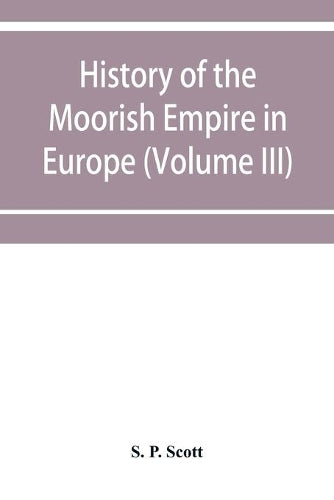 History of the Moorish Empire in Europe (Volume III