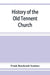 History of the Old Tennent Church; containing