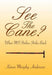 See The Cane?