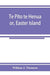 Te Pito te Henua; or, Easter Island