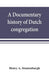 A documentary history of Dutch congregation, of Oyster Bay, Queens County, Island of Nassau, now Long Island