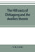 The hill tracts of Chittagong and the dwellers therein