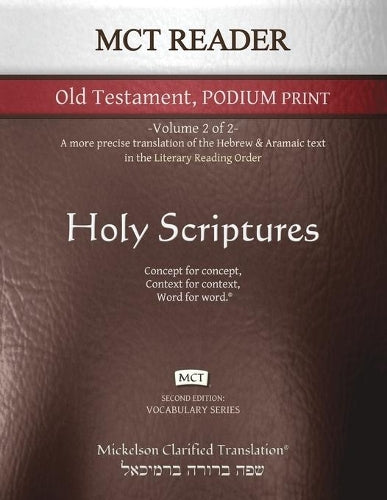 MCT Reader Old Testament Podium Print, Mickelson Clarified: -Volume 2 of 2- A more precise translation of the Hebrew and Aramaic text in the Literary Reading Order (Vocabulary