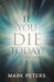 If You Die Today!