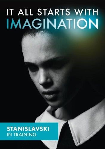 It All Starts With Imagination - Stanislavski In Training