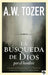 La búsqueda de Dios por el hombre: Una profunda antesala de Tozer al exitoso lib ro / God's Pursuit of Man: Tozer's Profound Prequel to The Pursuit of God
